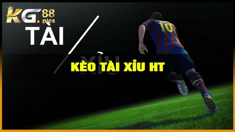 Kèo Tài Xỉu HT
