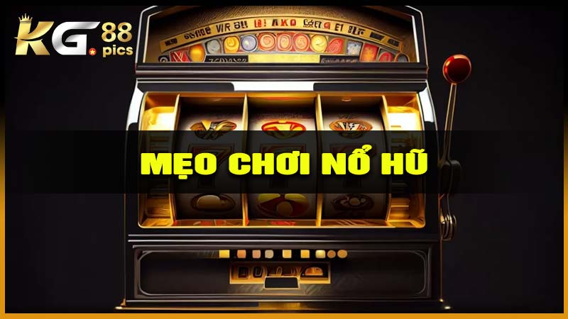 Mẹo chơi nổ hũ